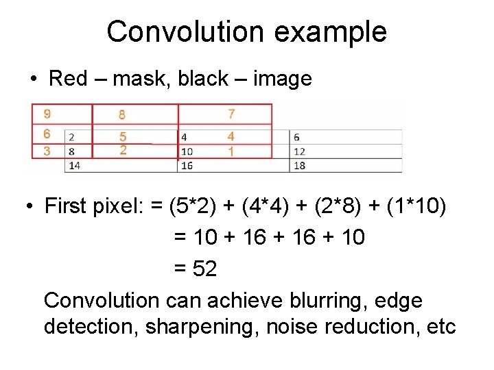 Convolution example • Red – mask, black – image • First pixel: = (5*2) Convolution example • Red – mask, black – image • First pixel: = (5*2)