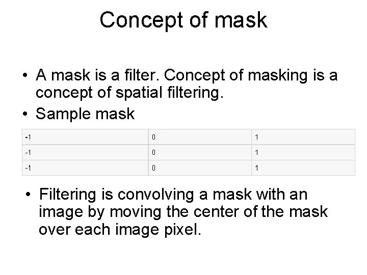 Concept of mask • A mask is a filter. Concept of masking is a