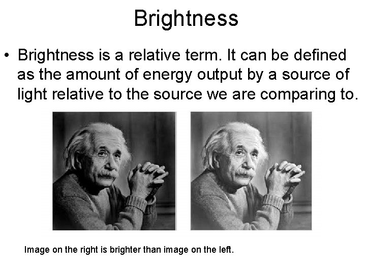 Brightness • Brightness is a relative term. It can be defined as the amount