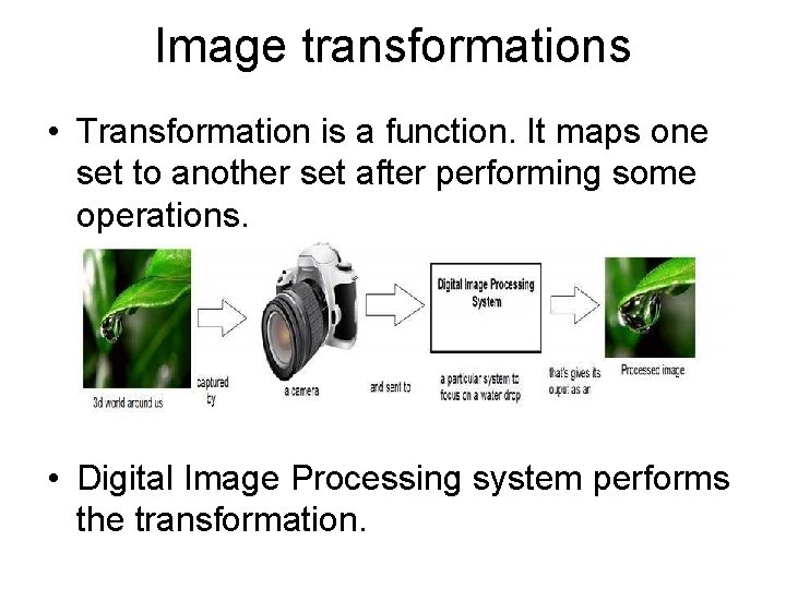 Image transformations • Transformation is a function. It maps one set to another set Image transformations • Transformation is a function. It maps one set to another set