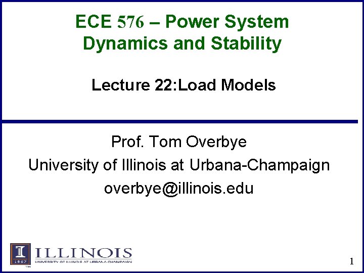 ECE 576 – Power System Dynamics and Stability Lecture 22: Load Models Prof. Tom