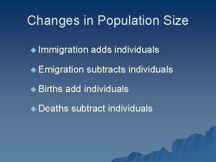 Changes in Population Size u Immigration adds individuals u Emigration subtracts individuals u Births