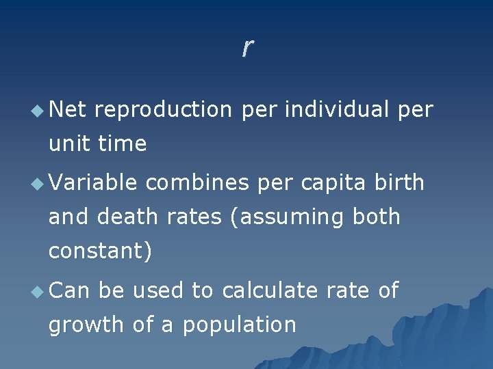 r u Net reproduction per individual per unit time u Variable combines per capita