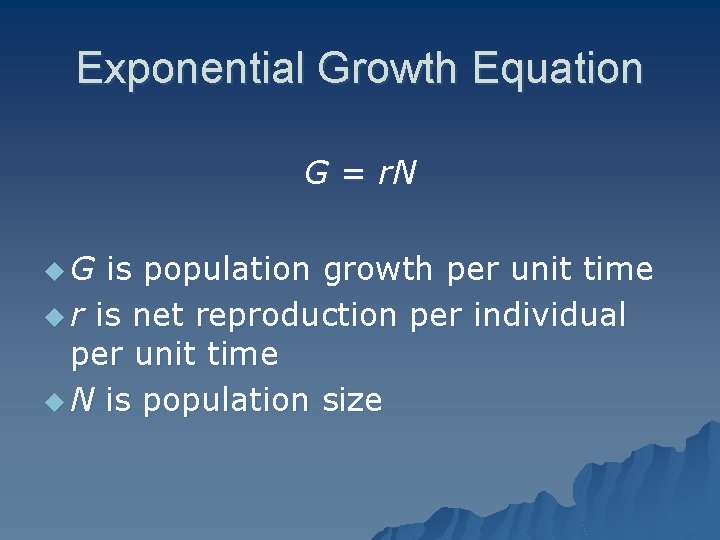 Exponential Growth Equation G = r. N u. G is population growth per unit