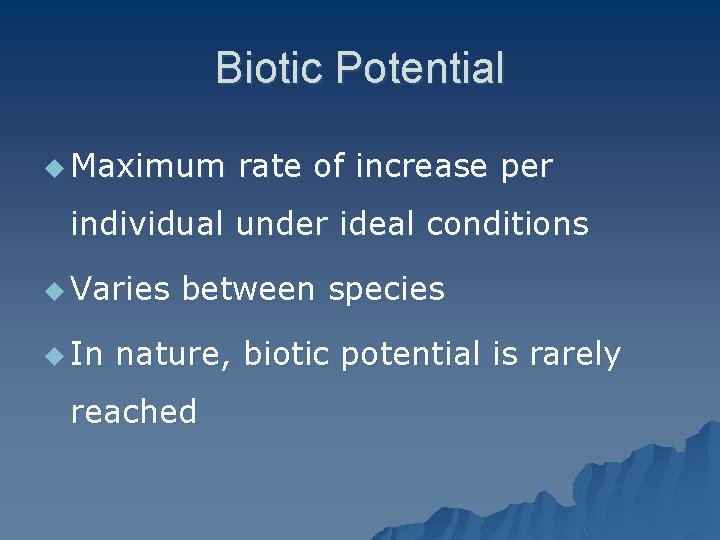 Biotic Potential u Maximum rate of increase per individual under ideal conditions u Varies