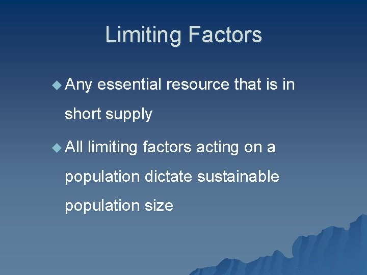 Limiting Factors u Any essential resource that is in short supply u All limiting