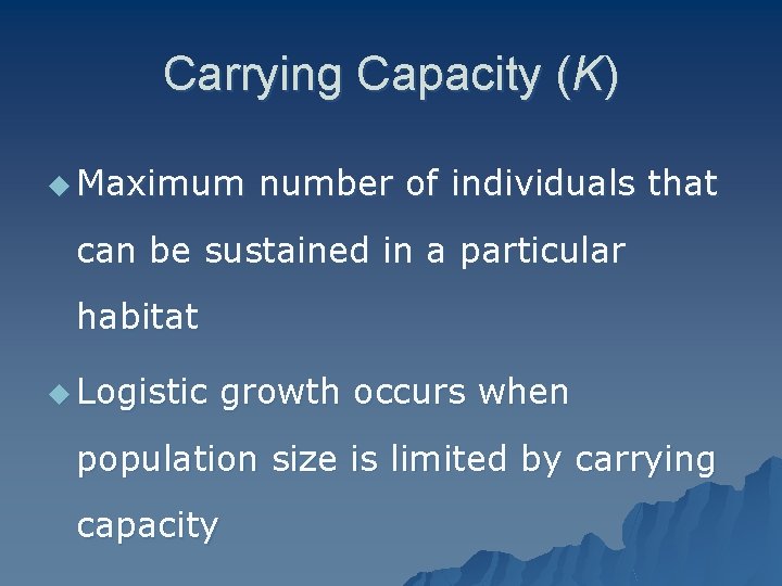 Carrying Capacity (K) u Maximum number of individuals that can be sustained in a