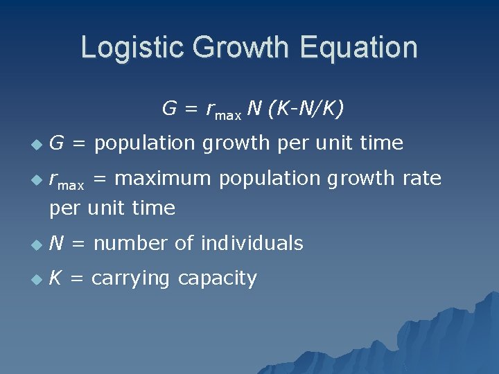 Logistic Growth Equation G = rmax N (K-N/K) u G = population growth per