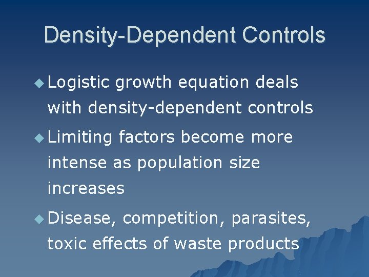 Density-Dependent Controls u Logistic growth equation deals with density-dependent controls u Limiting factors become