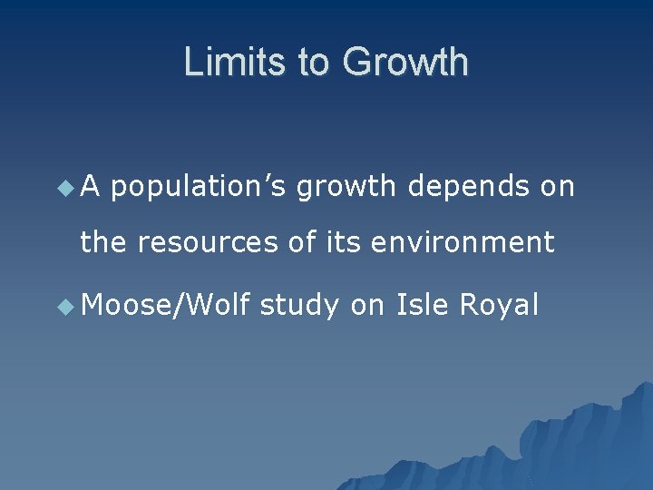 Limits to Growth u. A population’s growth depends on the resources of its environment