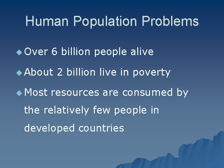 Human Population Problems u Over 6 billion people alive u About u Most 2