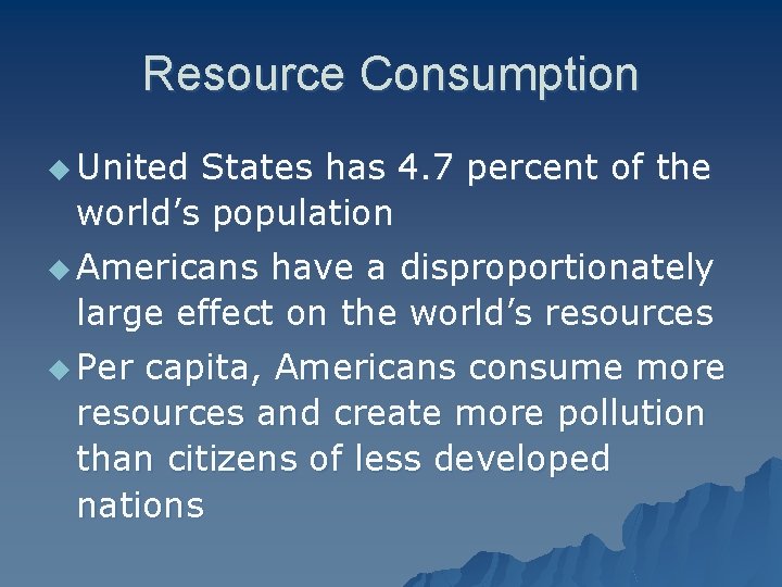 Resource Consumption u United States has 4. 7 percent of the world’s population u