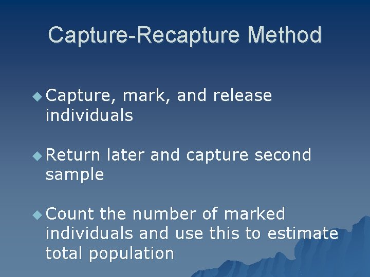 Capture-Recapture Method u Capture, mark, and release individuals u Return sample u Count later