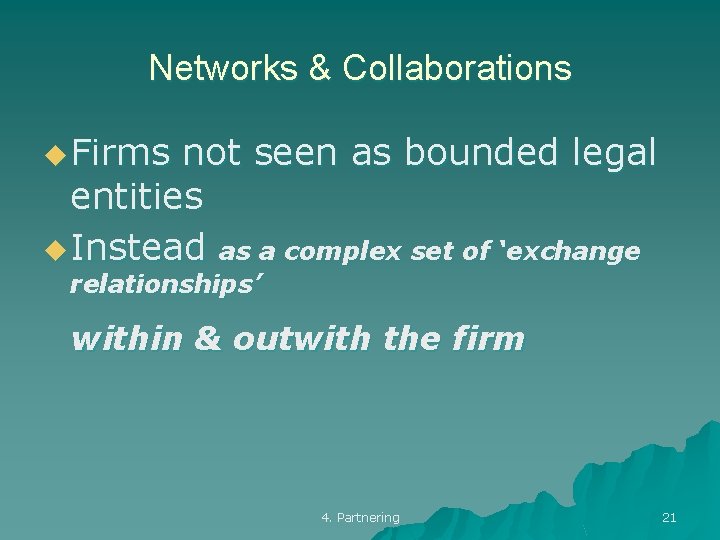 Networks & Collaborations u Firms not seen as bounded legal entities u Instead as