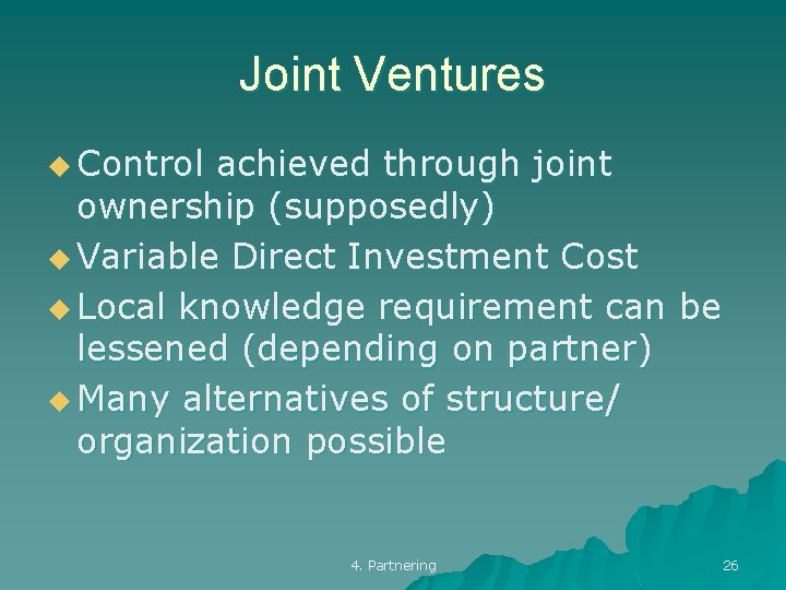 Joint Ventures u Control achieved through joint ownership (supposedly) u Variable Direct Investment Cost