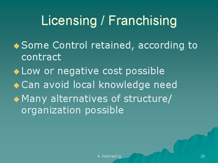 Licensing / Franchising u Some Control retained, according to contract u Low or negative