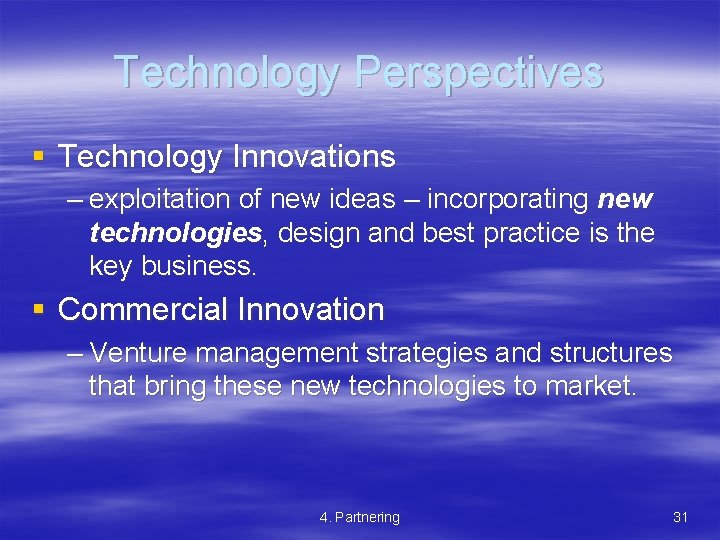 Technology Perspectives § Technology Innovations – exploitation of new ideas – incorporating new technologies,
