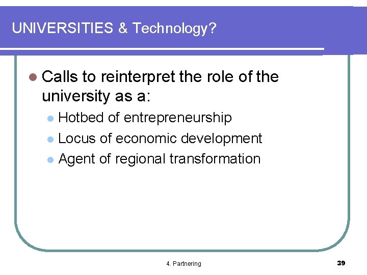 UNIVERSITIES & Technology? l Calls to reinterpret the role of the university as a: