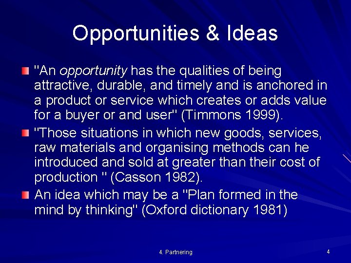 Opportunities & Ideas "An opportunity has the qualities of being attractive, durable, and timely