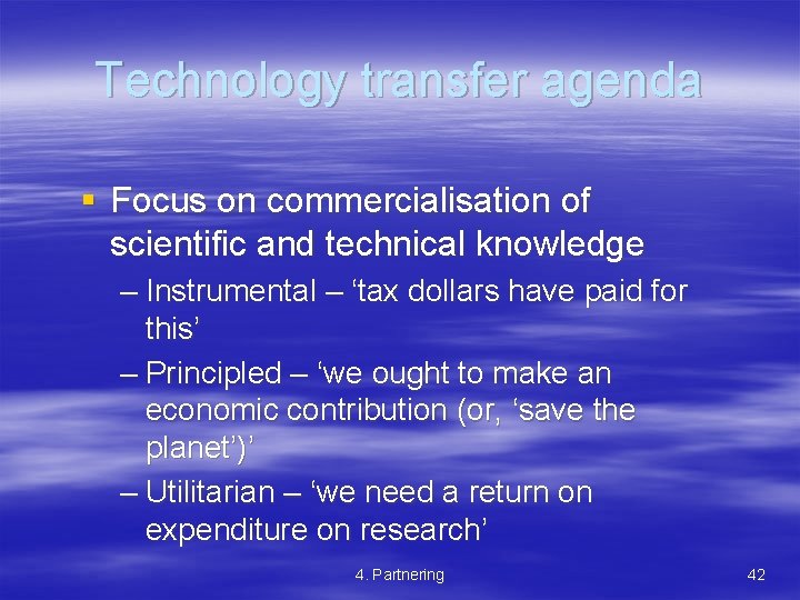 Technology transfer agenda § Focus on commercialisation of scientific and technical knowledge – Instrumental
