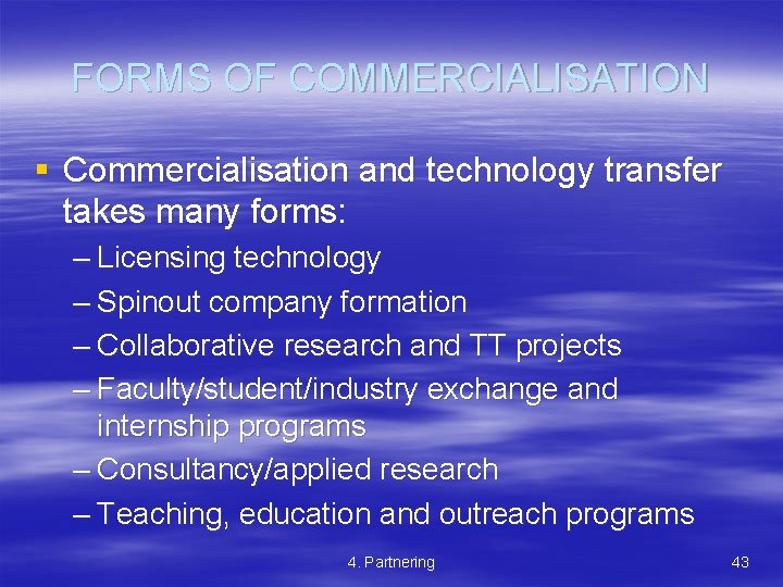 FORMS OF COMMERCIALISATION § Commercialisation and technology transfer takes many forms: – Licensing technology