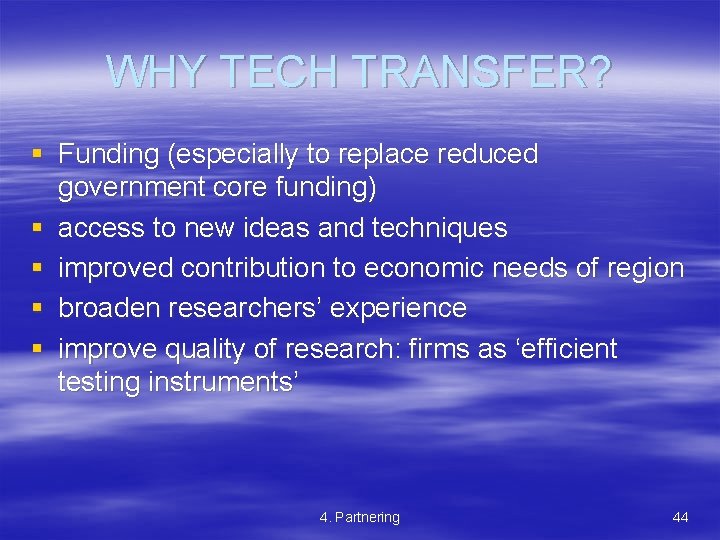 WHY TECH TRANSFER? § Funding (especially to replace reduced government core funding) § access