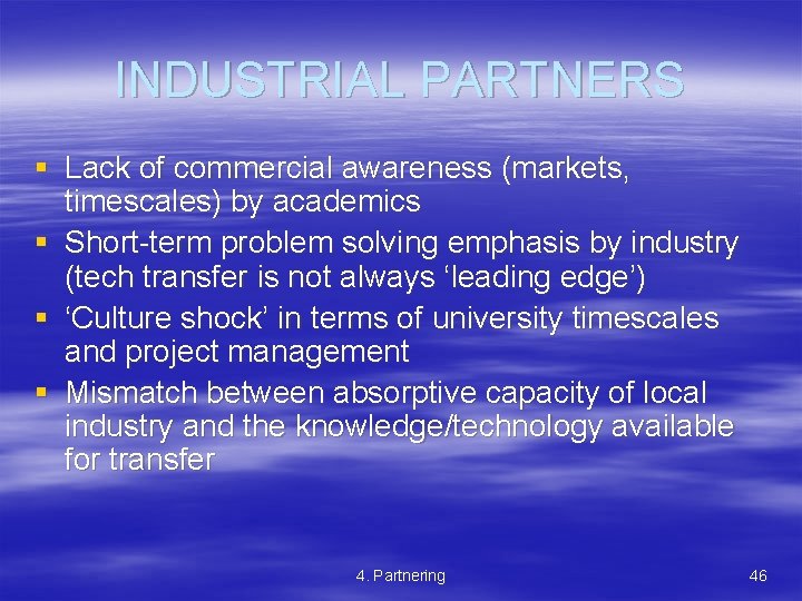 INDUSTRIAL PARTNERS § Lack of commercial awareness (markets, timescales) by academics § Short-term problem