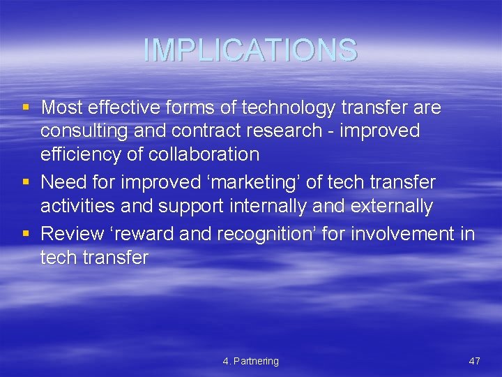 IMPLICATIONS § Most effective forms of technology transfer are consulting and contract research -