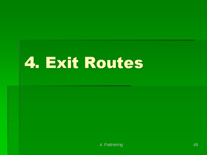 4. Exit Routes 4. Partnering 48 