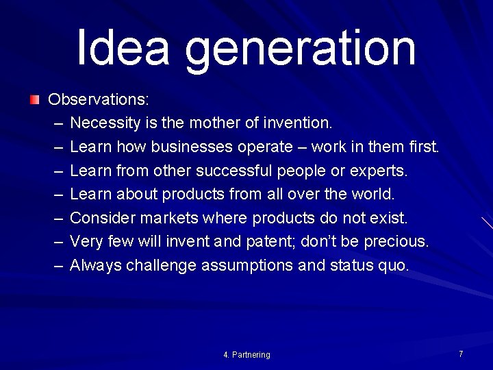Idea generation Observations: – Necessity is the mother of invention. – Learn how businesses