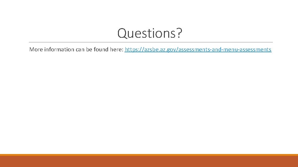 Questions? More information can be found here: https: //azsbe. az. gov/assessments-and-menu-assessments Questions? More information can be found here: https: //azsbe. az. gov/assessments-and-menu-assessments