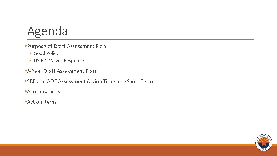 Agenda • Purpose of Draft Assessment Plan • Good Policy • US ED Waiver Agenda • Purpose of Draft Assessment Plan • Good Policy • US ED Waiver