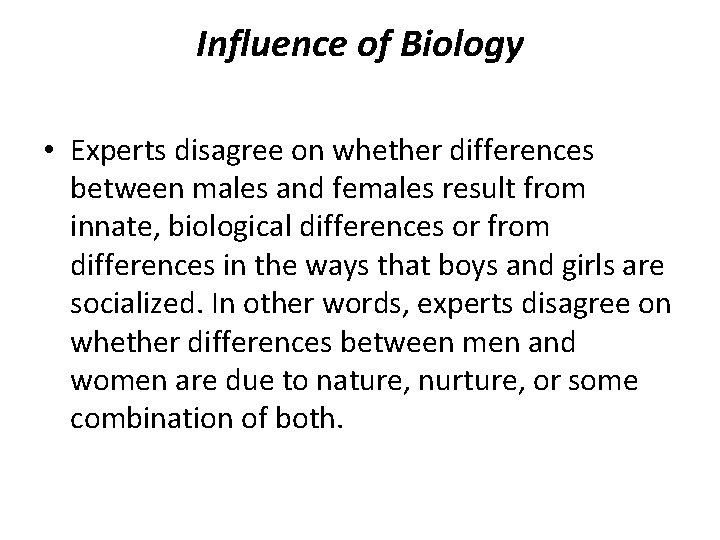 Influence of Biology • Experts disagree on whether differences between males and females result