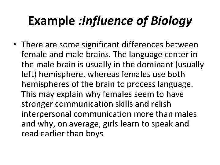 Example : Influence of Biology • There are some significant differences between female and