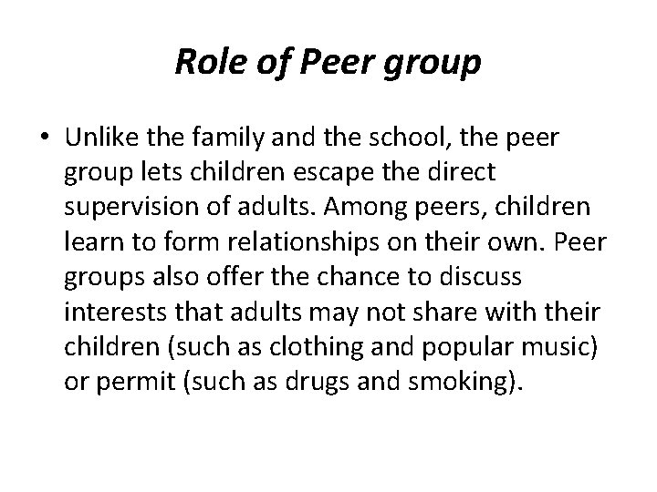 Role of Peer group • Unlike the family and the school, the peer group