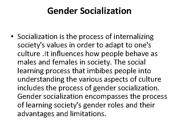 Gender Socialization • Socialization is the process of internalizing society's values in order to