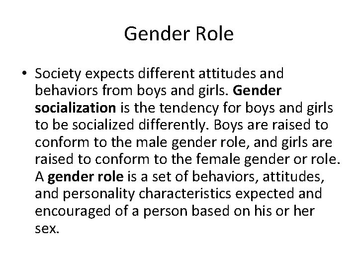 Gender Role • Society expects different attitudes and behaviors from boys and girls. Gender