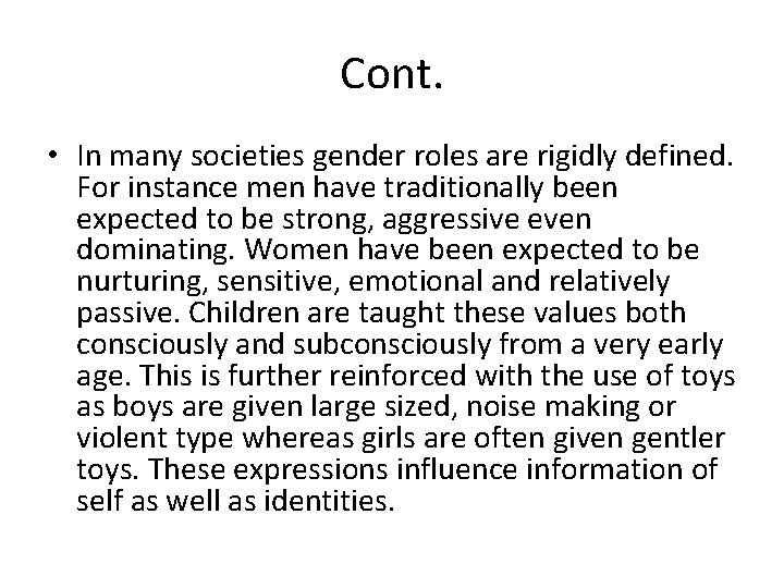 Cont. • In many societies gender roles are rigidly defined. For instance men have