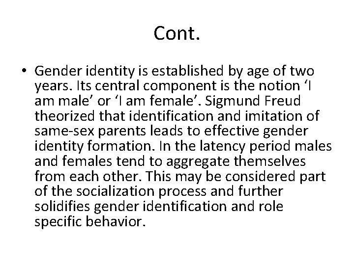 Cont. • Gender identity is established by age of two years. Its central component