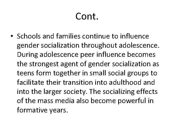 Cont. • Schools and families continue to influence gender socialization throughout adolescence. During adolescence