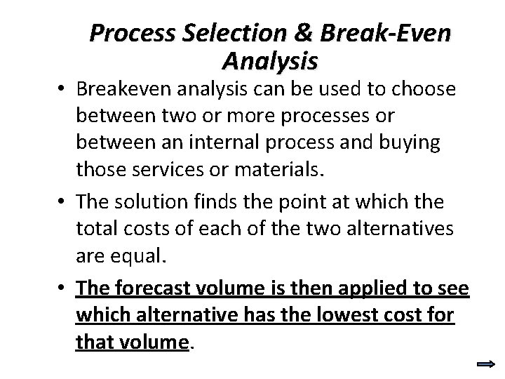 Process Selection & Break-Even Analysis • Breakeven analysis can be used to choose between Process Selection & Break-Even Analysis • Breakeven analysis can be used to choose between