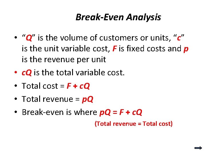 Break-Even Analysis • “Q” is the volume of customers or units, “c” is the Break-Even Analysis • “Q” is the volume of customers or units, “c” is the