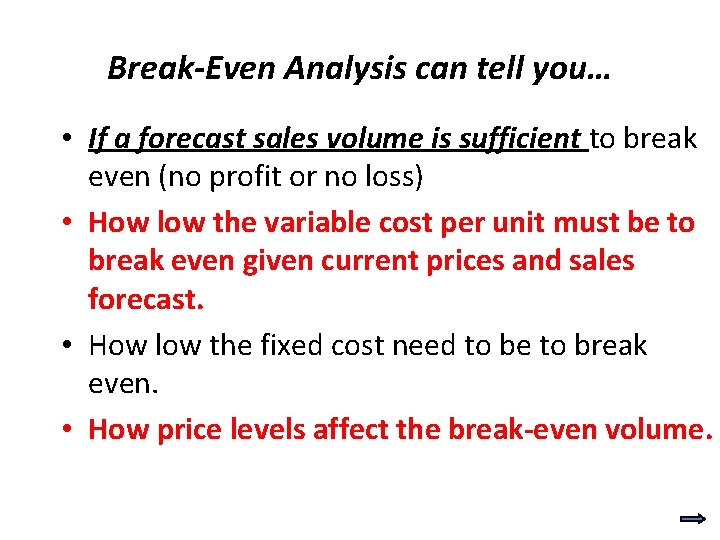 Break-Even Analysis can tell you… • If a forecast sales volume is sufficient to Break-Even Analysis can tell you… • If a forecast sales volume is sufficient to