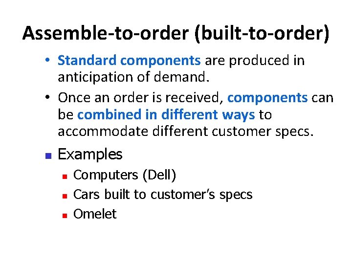 Assemble-to-order (built-to-order) • Standard components are produced in anticipation of demand. • Once an Assemble-to-order (built-to-order) • Standard components are produced in anticipation of demand. • Once an