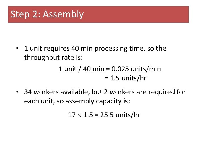 Step 2: Assembly • 1 unit requires 40 min processing time, so the throughput Step 2: Assembly • 1 unit requires 40 min processing time, so the throughput