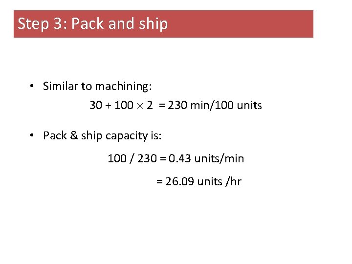 Step 3: Pack and ship • Similar to machining: 30 + 100 2 = Step 3: Pack and ship • Similar to machining: 30 + 100 2 =