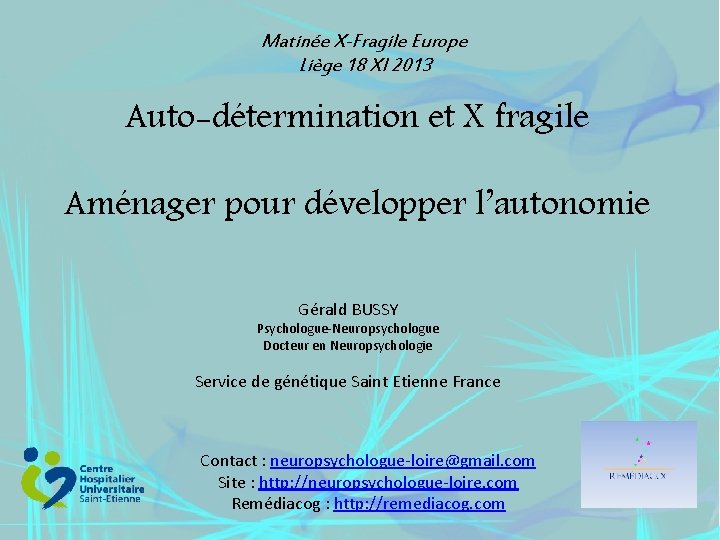 Matinée X-Fragile Europe Liège 18 XI 2013 Auto-détermination et X fragile Aménager pour développer