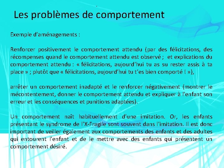 Les problèmes de comportement Exemple d’aménagements : Renforcer positivement le comportement attendu (par des