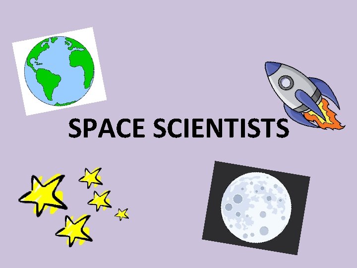 SPACE SCIENTISTS 