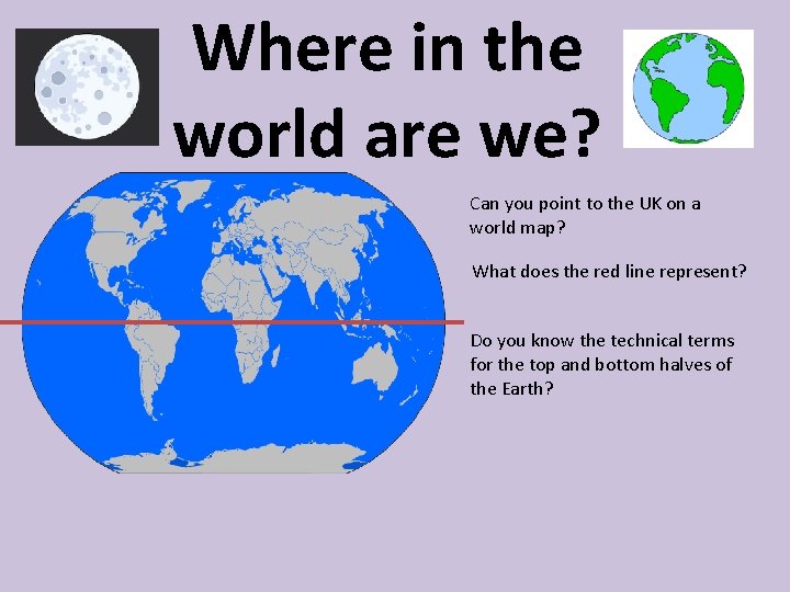 Where in the world are we? Can you point to the UK on a